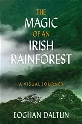 Book cover of The Magic of an Irish Rainforest by Eoghan Daltun