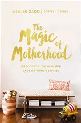 Book cover of The Magic of Motherhood by Ashlee Gadd