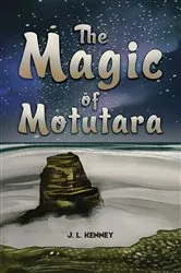 Book cover of The Magic of Motutara by J. L. Kenney