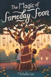 Book cover of The Magic of Someday Soon by Michelle Lee