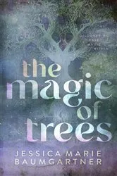 Book cover of The Magic of Trees by Jessica Marie Baumgartner