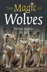 Book cover of The Magic of Wolves by Robin Herne