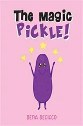 Book cover of The Magic Pickle by Dena Decicco