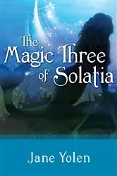 Book cover of The Magic Three of Solatia by Jane Yolen