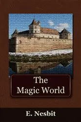Book cover of The Magic World by Edith Nesbit