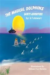 Book cover of The Magical Dolphins Safety Adventure by stewart, k , f