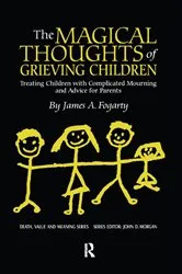 Book cover of The Magical Thoughts of Grieving Children by James. A. Fogarty