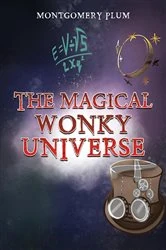 Book cover of The Magical Wonky Universe by Montgomery Plum