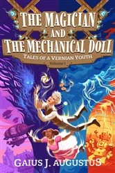 Book cover of The Magician and the Mechanical Doll, Tales of a Vernian Youth Volume 1 by Gaius J Augustus