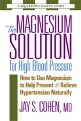 Book cover of The Magnesium Solution for High Blood Pressure by Jay S. Cohen