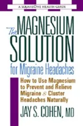 Book cover of The Magnesium Solution for Migraine Headaches by Jay S. Cohen
