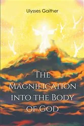 Book cover of The Magnification Into the Body of God by Ulysses Gaither