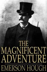 Book cover of The Magnificent Adventure by Emerson Hough
