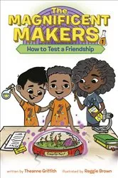 Book cover of The Magnificent Makers #1: How to Test a Friendship by Theanne Griffith
