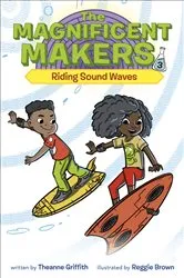 Book cover of The Magnificent Makers #3: Riding Sound Waves by Theanne Griffith