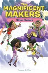 Book cover of The Magnificent Makers #6: Storm Chasers by Theanne Griffith