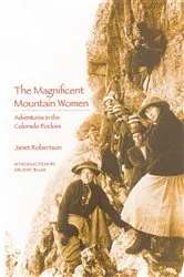 Book cover of The Magnificent Mountain Women (2nd ed.) by Janet Robertson