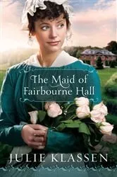 Book cover of The Maid of Fairbourne Hall by Julie Klassen