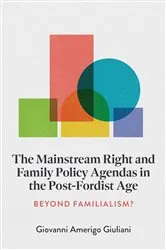 Book cover of The Mainstream Right and Family Policy Agendas in the Post-Fordist Age by Giovanni Amerigo Giuliani