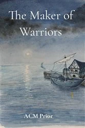 Book cover of The Maker of Warriors by ACM Prior