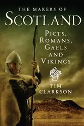 Book cover of The Makers of Scotland by Tim Clarkson