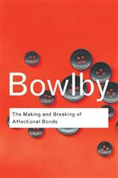 Book cover of The Making and Breaking of Affectional Bonds by John Bowlby