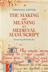 Book cover of The Making and Meaning of a Medieval Manuscript by Thomas C. Sawyer