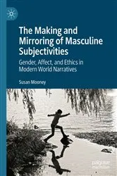 Book cover of The Making and Mirroring of Masculine Subjectivities by Susan Mooney