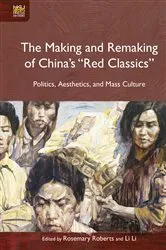 Book cover of The Making and Remaking of China's Red Classics by Rosemary Roberts