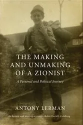 Book cover of The Making and Unmaking of a Zionist by Antony Lerman