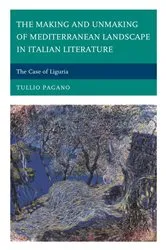 Book cover of The Making and Unmaking of Mediterranean Landscape in Italian Literature by Tullio Pagano