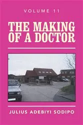 Book cover of The Making of a Doctor by Julius Adebiyi Sodipo