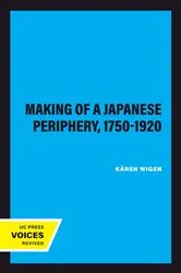 Book cover of The Making of a Japanese Periphery, 1750-1920 by Kären Wigen