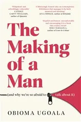 Book cover of The Making of a Man (and why we're so afraid to talk about it) by Unknown
