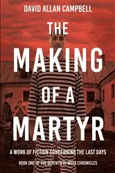 Book cover of The Making of a Martyr by David Allan Campbell