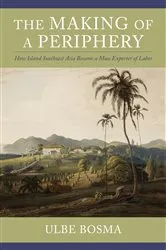 Book cover of The Making of a Periphery by Ulbe Bosma