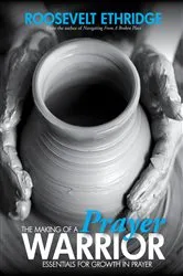 Book cover of The Making of a Prayer Warrior by Roosevelt Ethridge