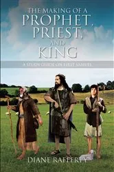 Book cover of The Making of a Prophet, Priest, and King by Diane Rafferty
