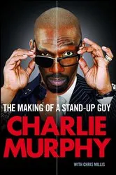 Book cover of The Making of a Stand-Up Guy by Charlie Murphy