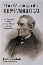 Book cover of The Making of a Tory Evangelical by David Furse-Roberts