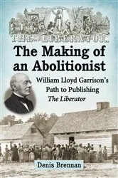 Book cover of The Making of an Abolitionist by Denis Brennan