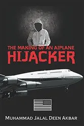 Book cover of THE MAKING OF AN AIRPLANE HIJACKER by MUHAMMAD  JALAL DEEN AKBAR