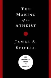 Book cover of The Making of an Atheist by James Spiegel