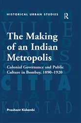Book cover of The Making of an Indian Metropolis by Prashant Kidambi