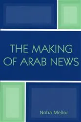 Book cover of The Making of Arab News by Noha Mellor
