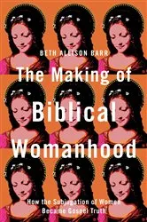 Book cover of The Making of Biblical Womanhood by Beth Allison Barr