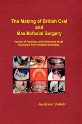 Book cover of The Making of British Oral and Maxillofacial Surgery by Andrew Sadler