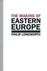 Book cover of The Making of Eastern Europe by Philip Longworth