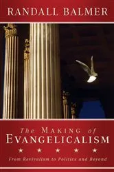 Book cover of The Making of Evangelicalism by Randall Balmer