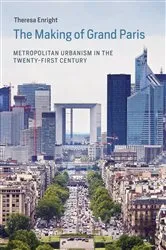 Book cover of The Making of Grand Paris by Theresa Enright